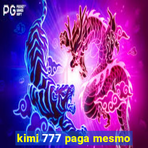 kimi 777 paga mesmo